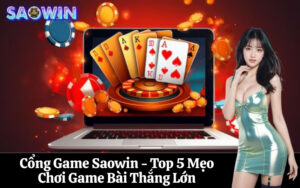 Cổng Game Saowin - Top 5 Mẹo Chơi Game Bài Thắng Lớn
