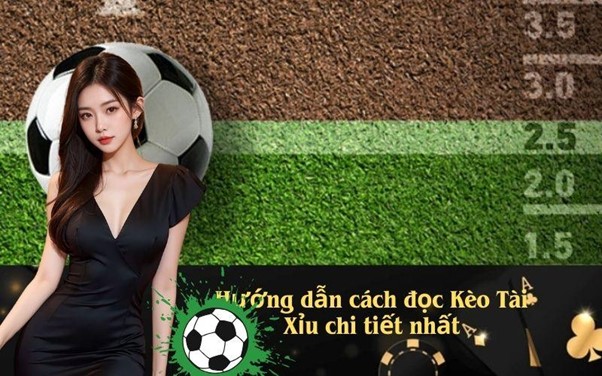 Hướng dẫn cách đọc Kèo Tài Xỉu chi tiết nhất