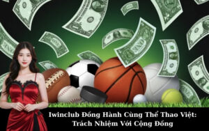 Iwinclub Đồng Hành Cùng Thể Thao Việt: Trách Nhiệm Với Cộng Đồng
