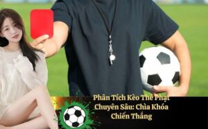 Phân Tích Kèo Thẻ Phạt Chuyên Sâu