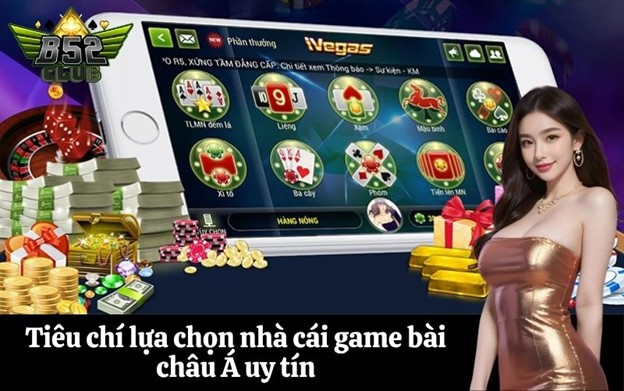 Tiêu chí lựa chọn nhà cái game bài châu Á uy tín