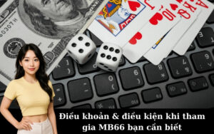 Điều khoản & điều kiện khi tham gia MB66 bạn cần biết
