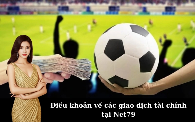 Điều khoản về các giao dịch tài chính tại Net79