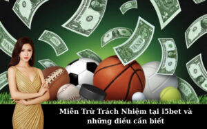 Miễn Trừ Trách Nhiệm tại i5bet và những điều cần biết