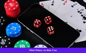Mini Poker và Bầu Cua